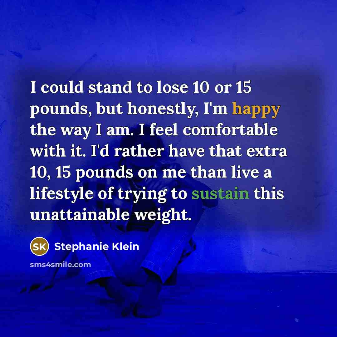 “I could stand to lose 10 or 15 pounds, but…” quote by Stephanie Klein