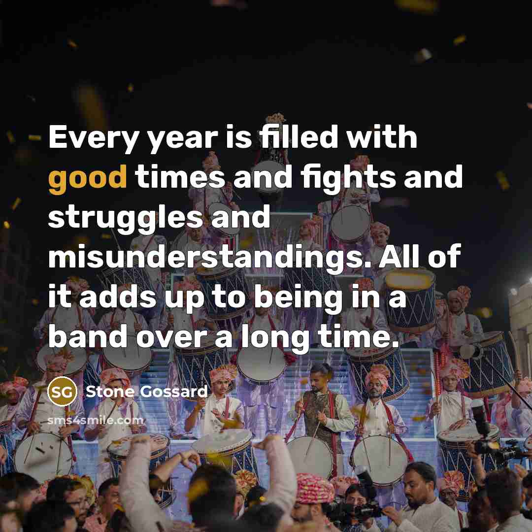 “Every year is filled with good times and fights and…” quote by Stone Gossard