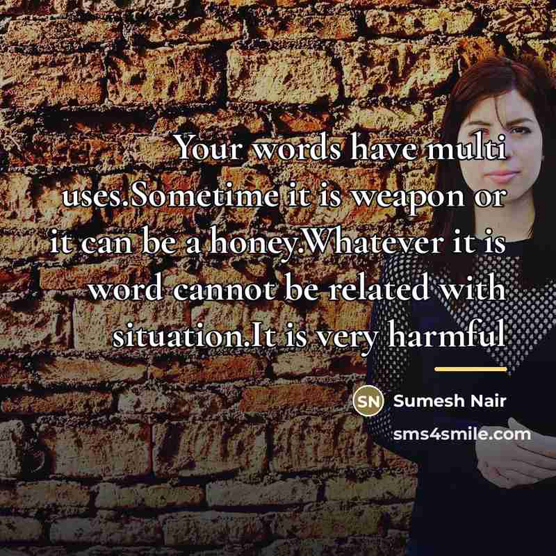 “Your words have multi uses.Sometime it is weapon or it…” quote by Sumesh Nair
