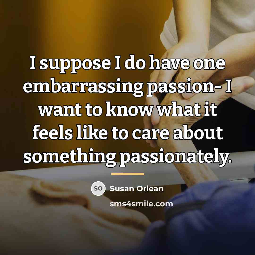“I suppose I do have one embarrassing passion- I want…” quote by Susan Orlean