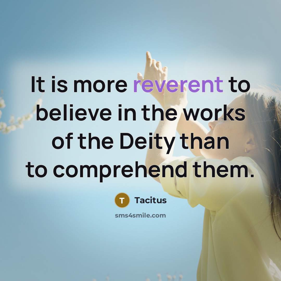 “It is more reverent to believe in the works of…” quote by Tacitus