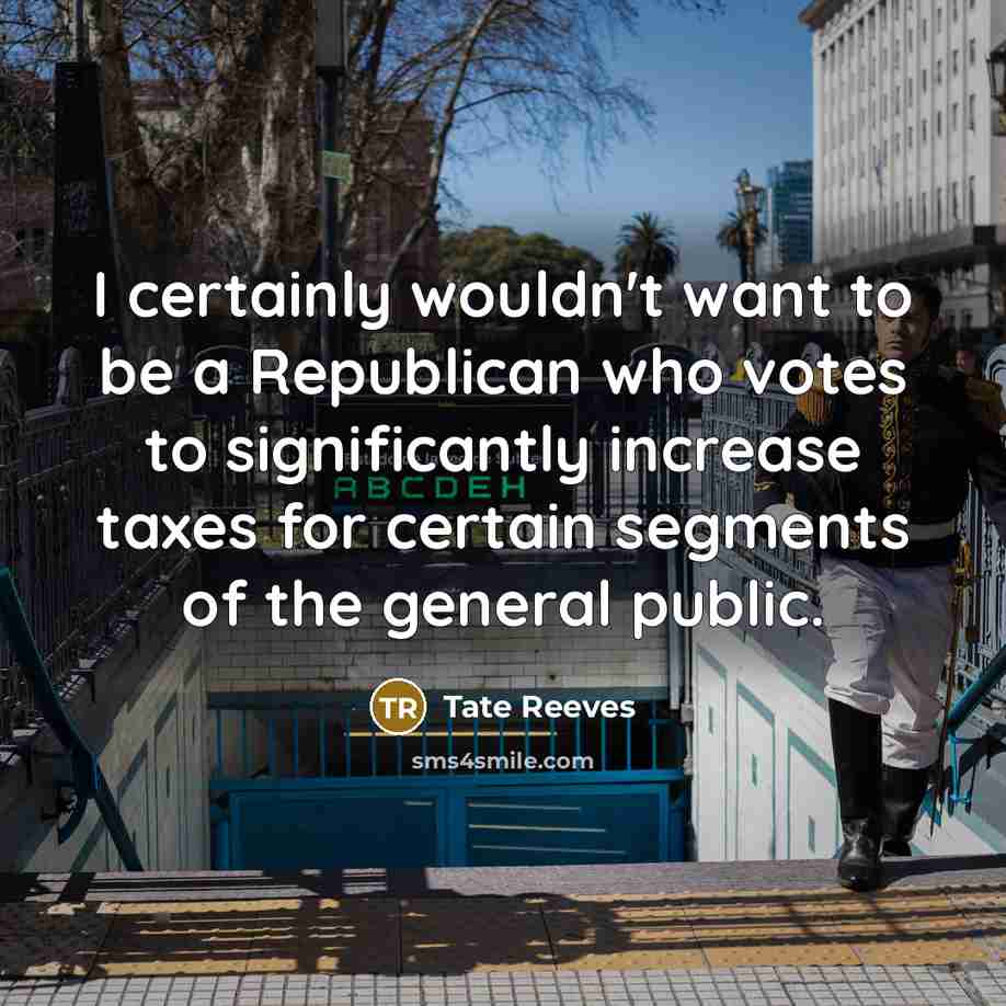 “I certainly wouldn't want to be a Republican who votes…” quote by Tate Reeves