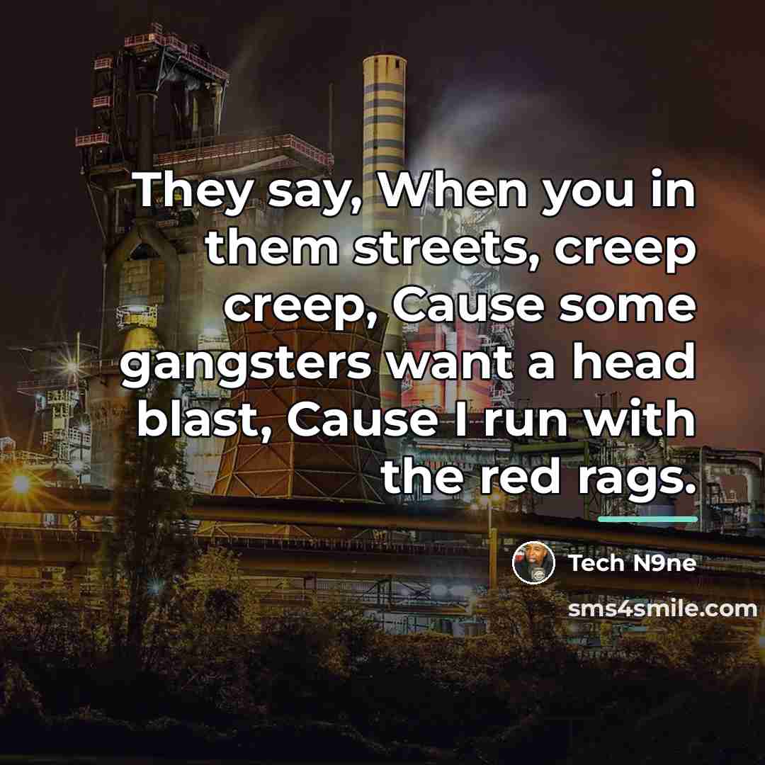 “They say, When you in them streets, creep creep, Cause…” quote by Tech N9ne