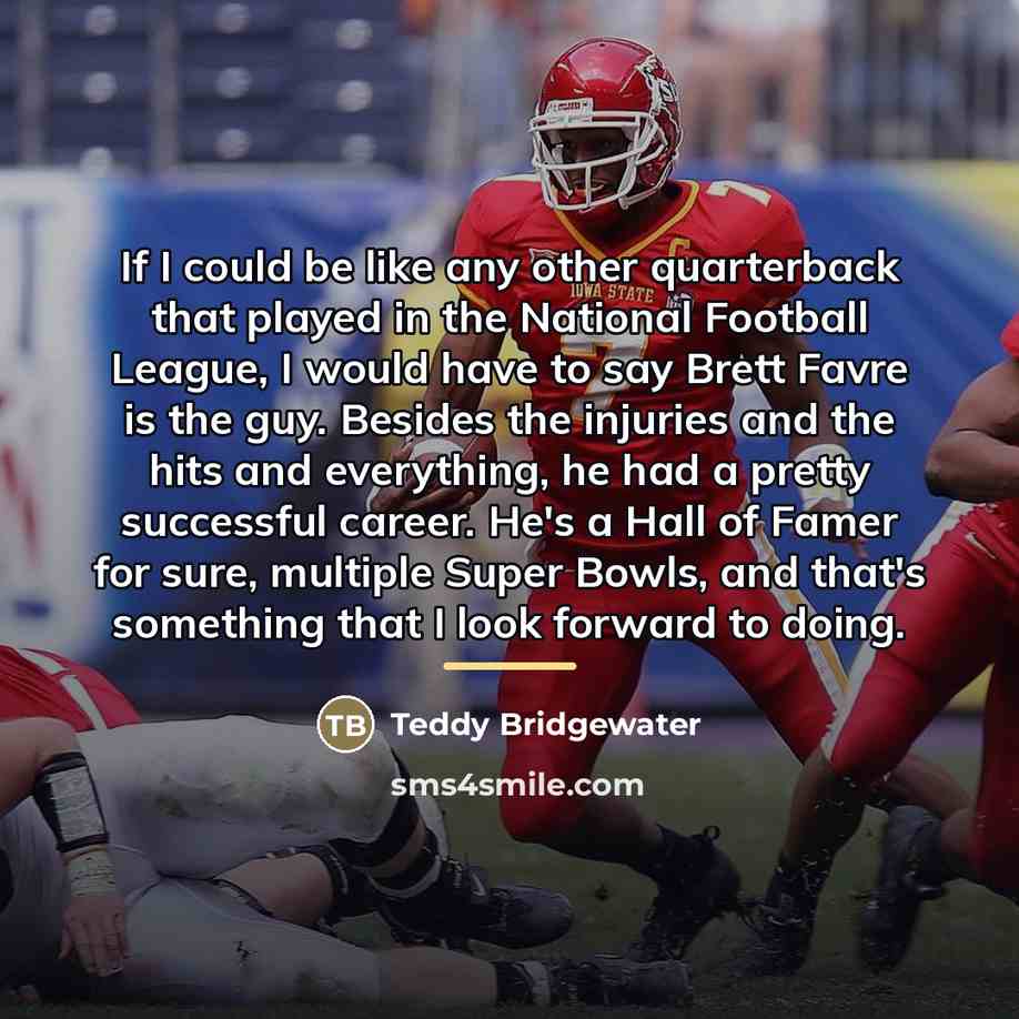 “If I could be like any other quarterback that played…” quote by Teddy Bridgewater