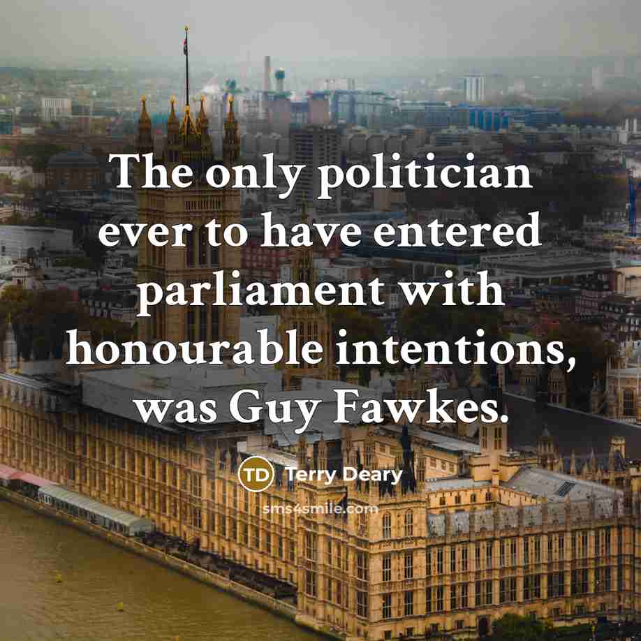 “The only politician ever to have entered parliament with honourable…” quote by Terry Deary