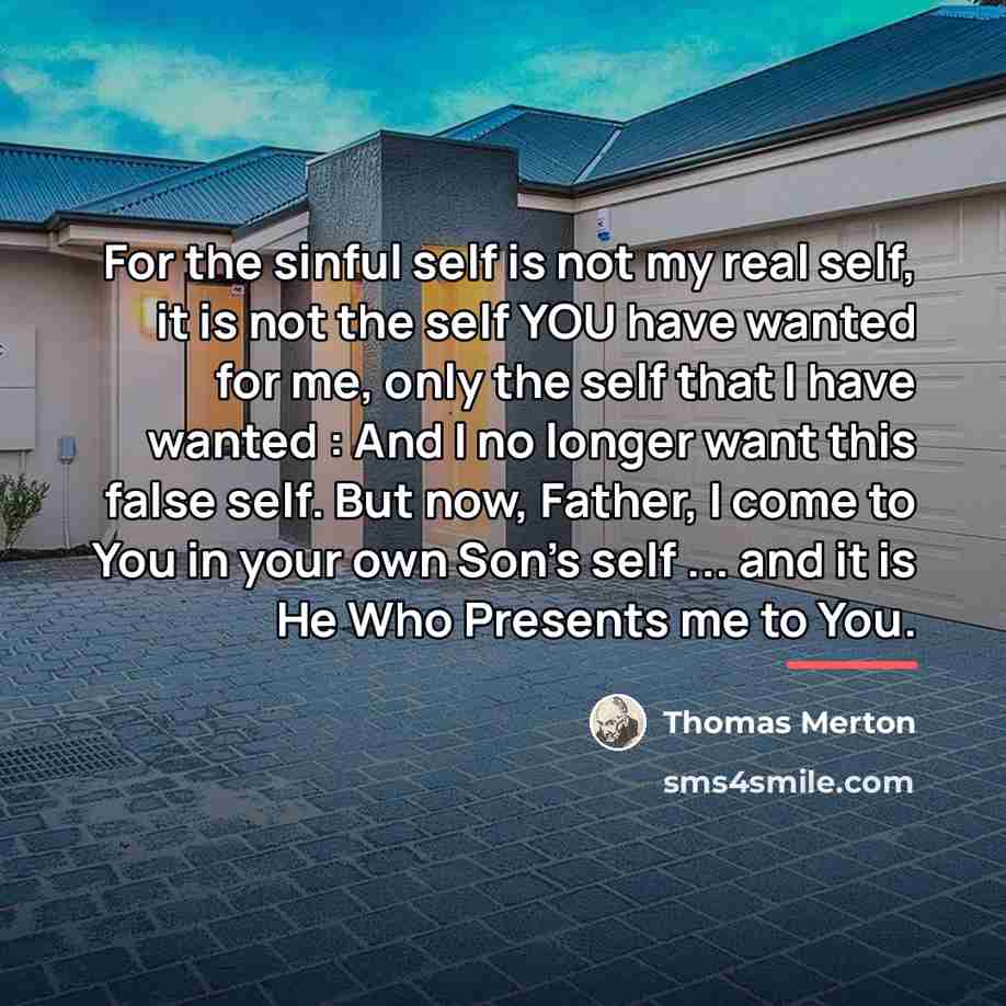 “For the sinful self is not my real self, it…” quote by Thomas Merton