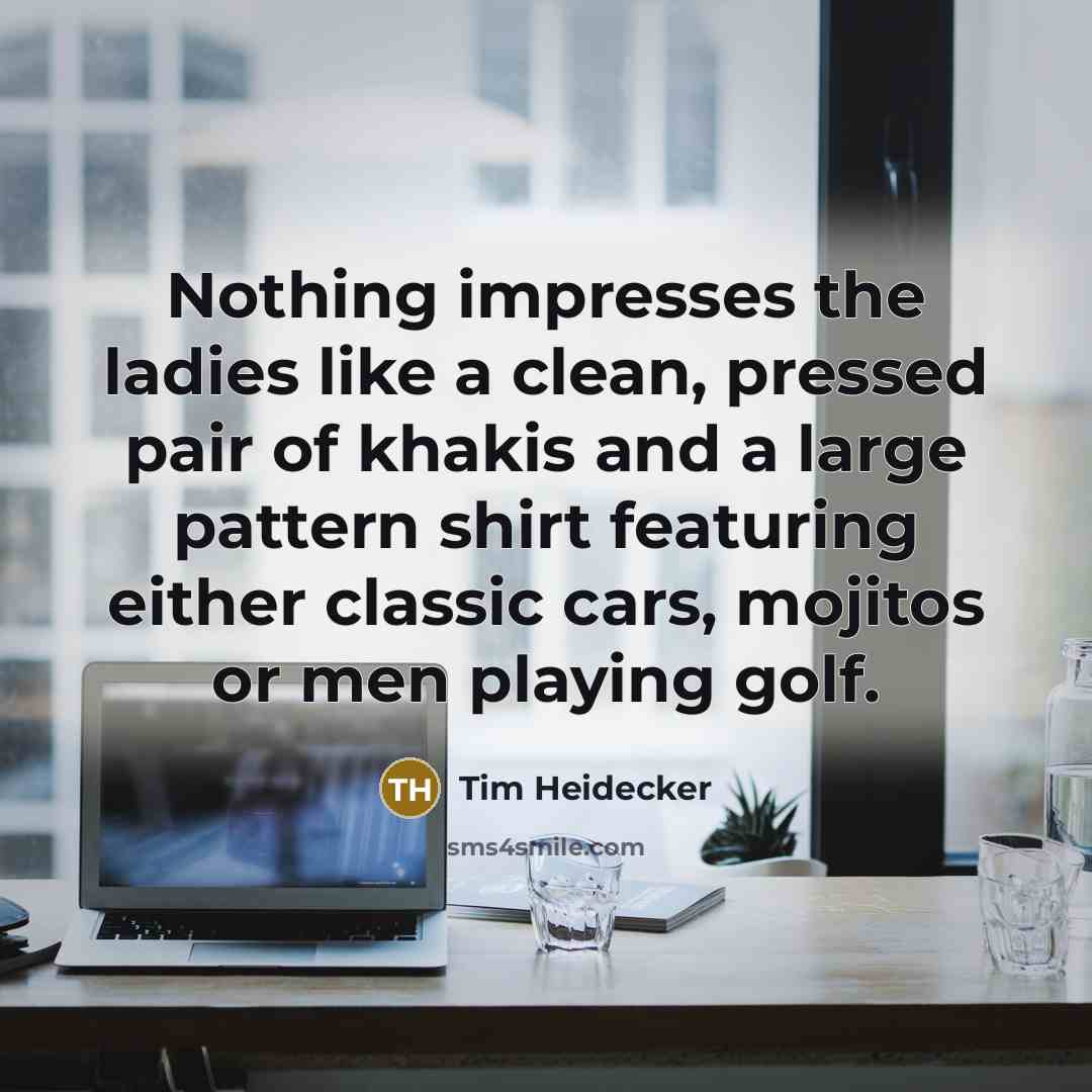 “Nothing impresses the ladies like a clean, pressed pair of…” quote by Tim Heidecker
