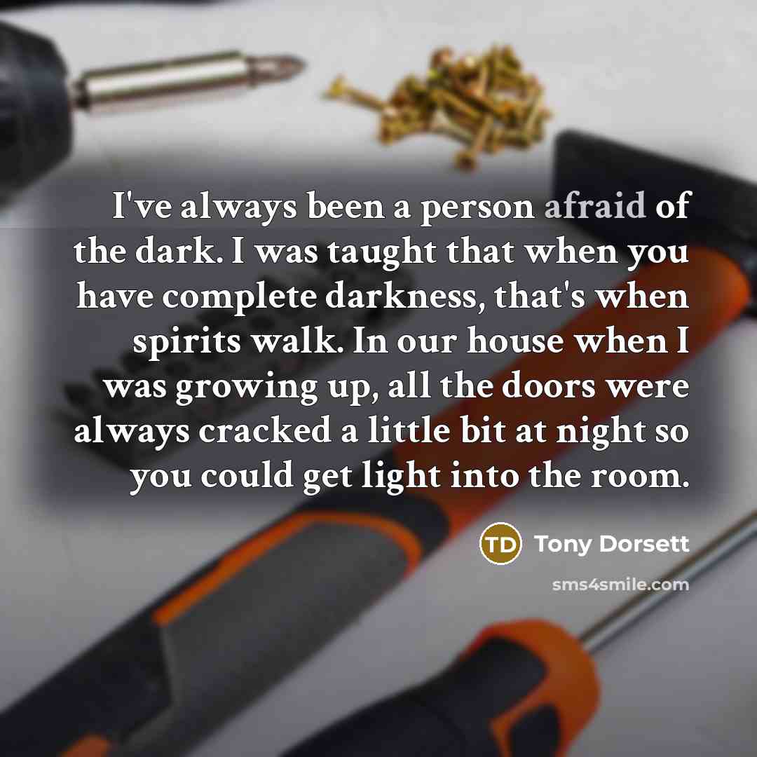 “I've always been a person afraid of the dark. I…” quote by Tony Dorsett