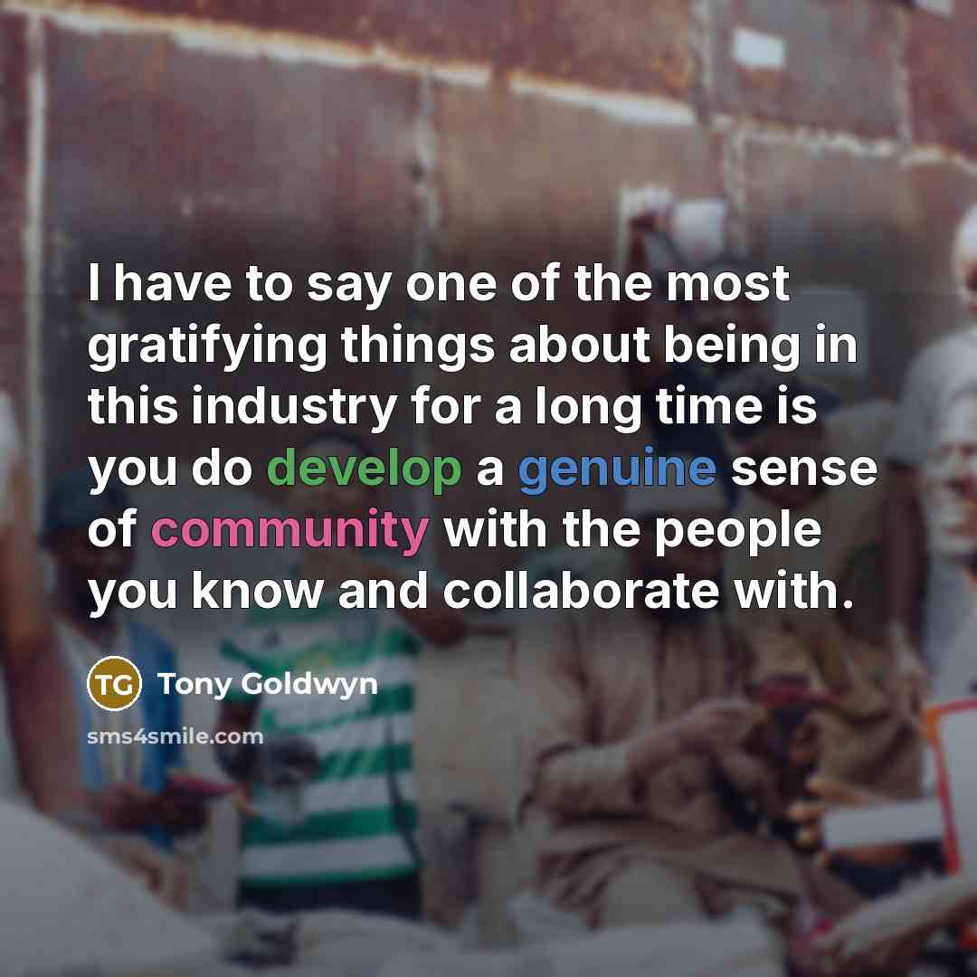 “I have to say one of the most gratifying things…” quote by Tony Goldwyn