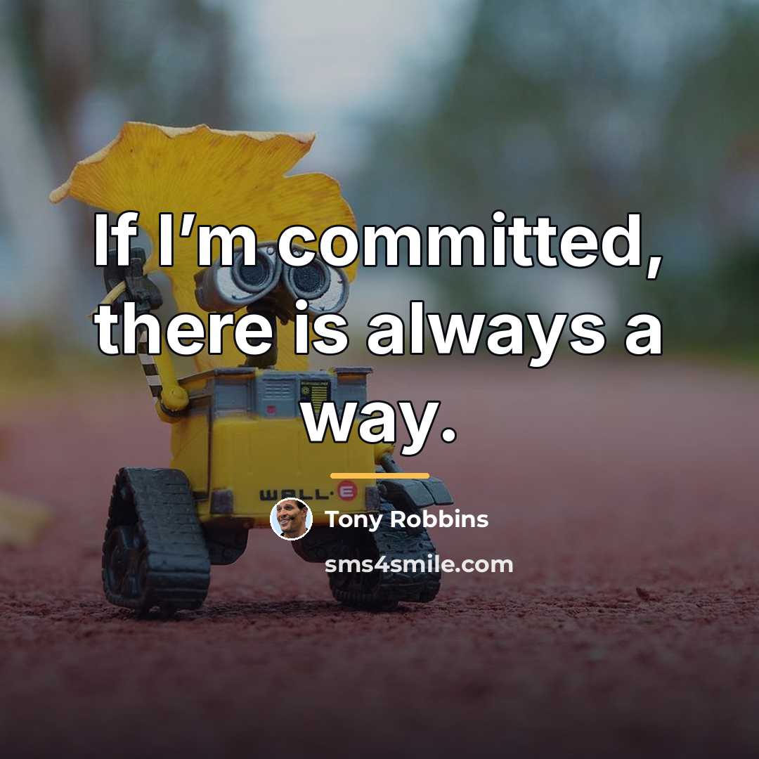 “If I’m committed, there is always a way.…” quote by Tony Robbins