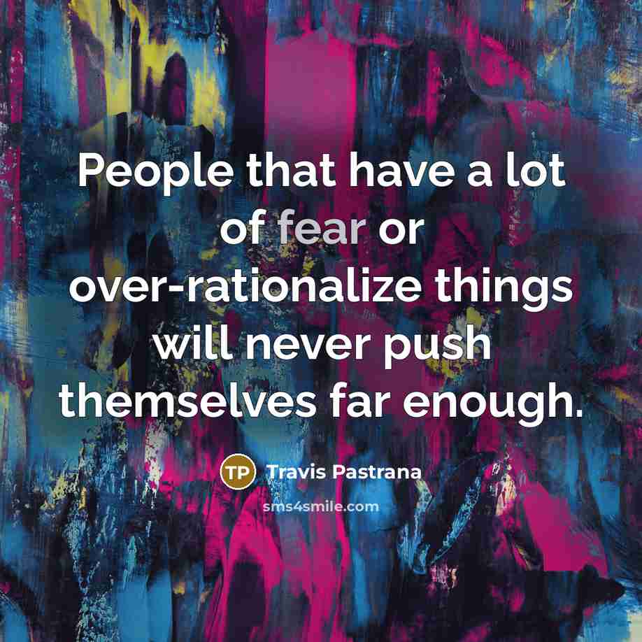 “People that have a lot of fear or over-rationalize things…” quote by Travis Pastrana