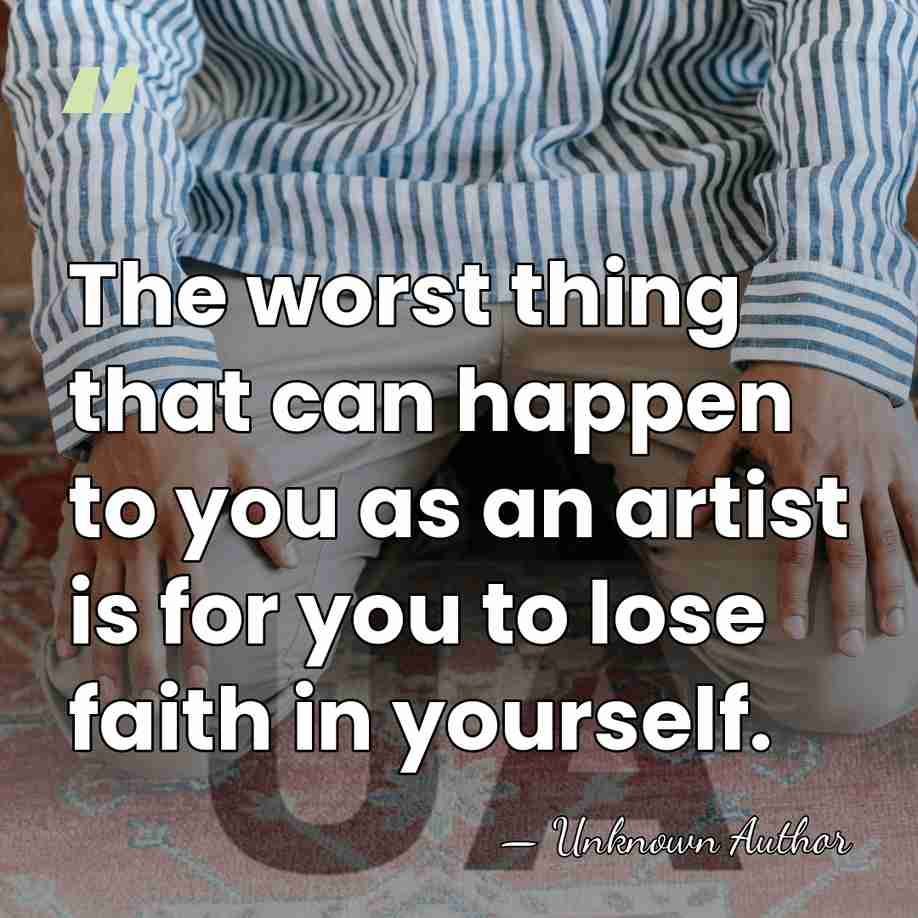 The worst thing that can happen to you as an artist is&hellip; - Unknown Author