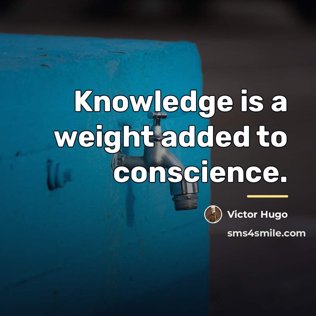 “Knowledge is a weight added to conscience.…” quote by Victor Hugo