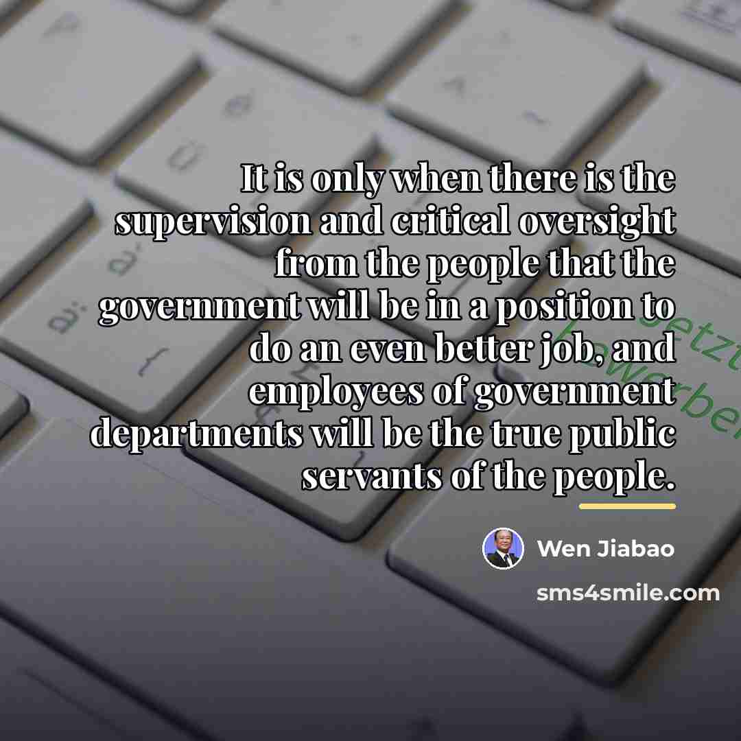 “It is only when there is the supervision and critical…” quote by Wen Jiabao