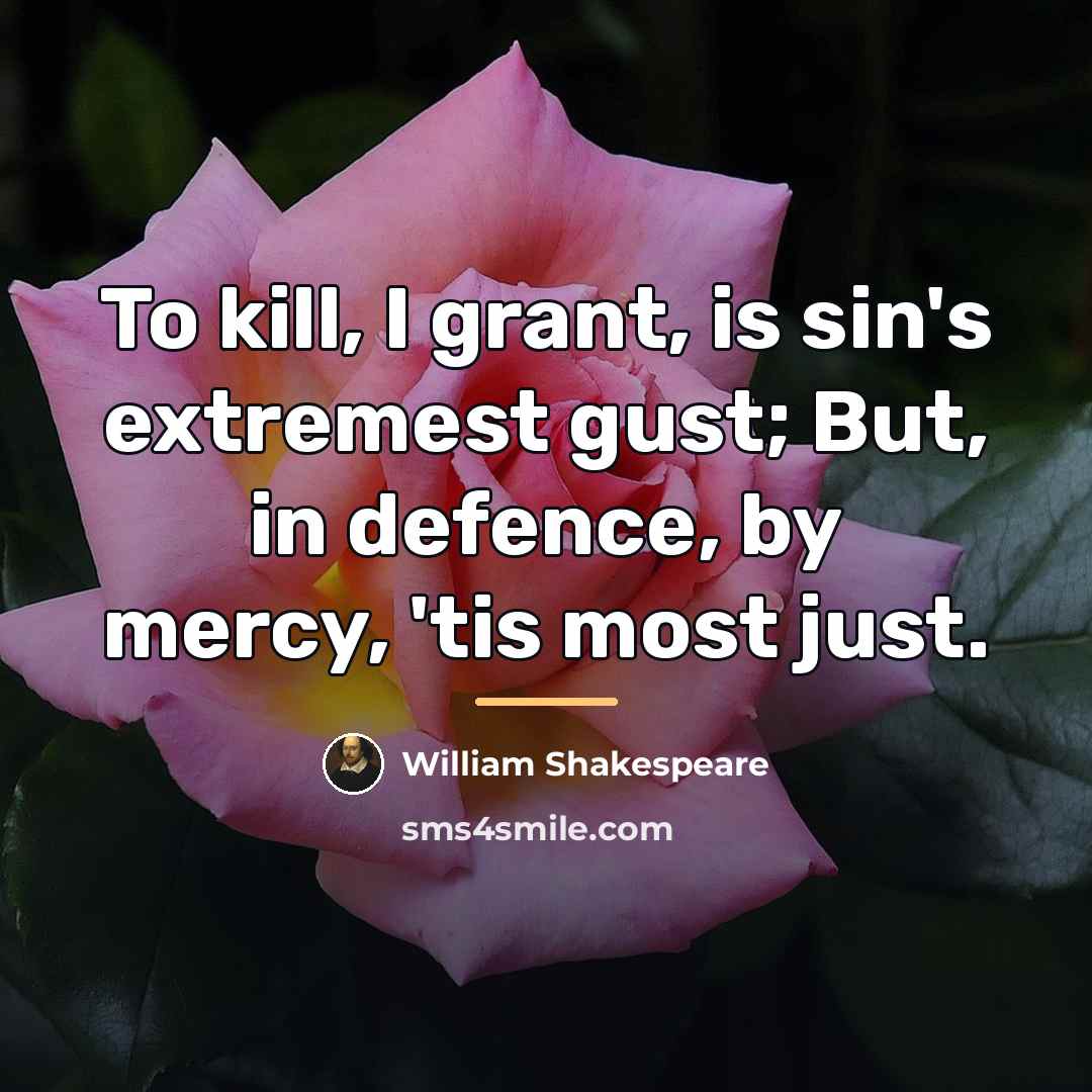 “To kill, I grant, is sin's extremest gust; But, in…” quote by William Shakespeare