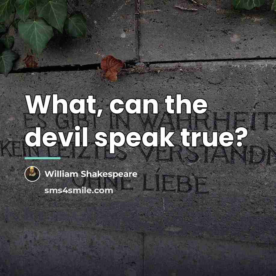 “What, can the devil speak true?…” quote by William Shakespeare