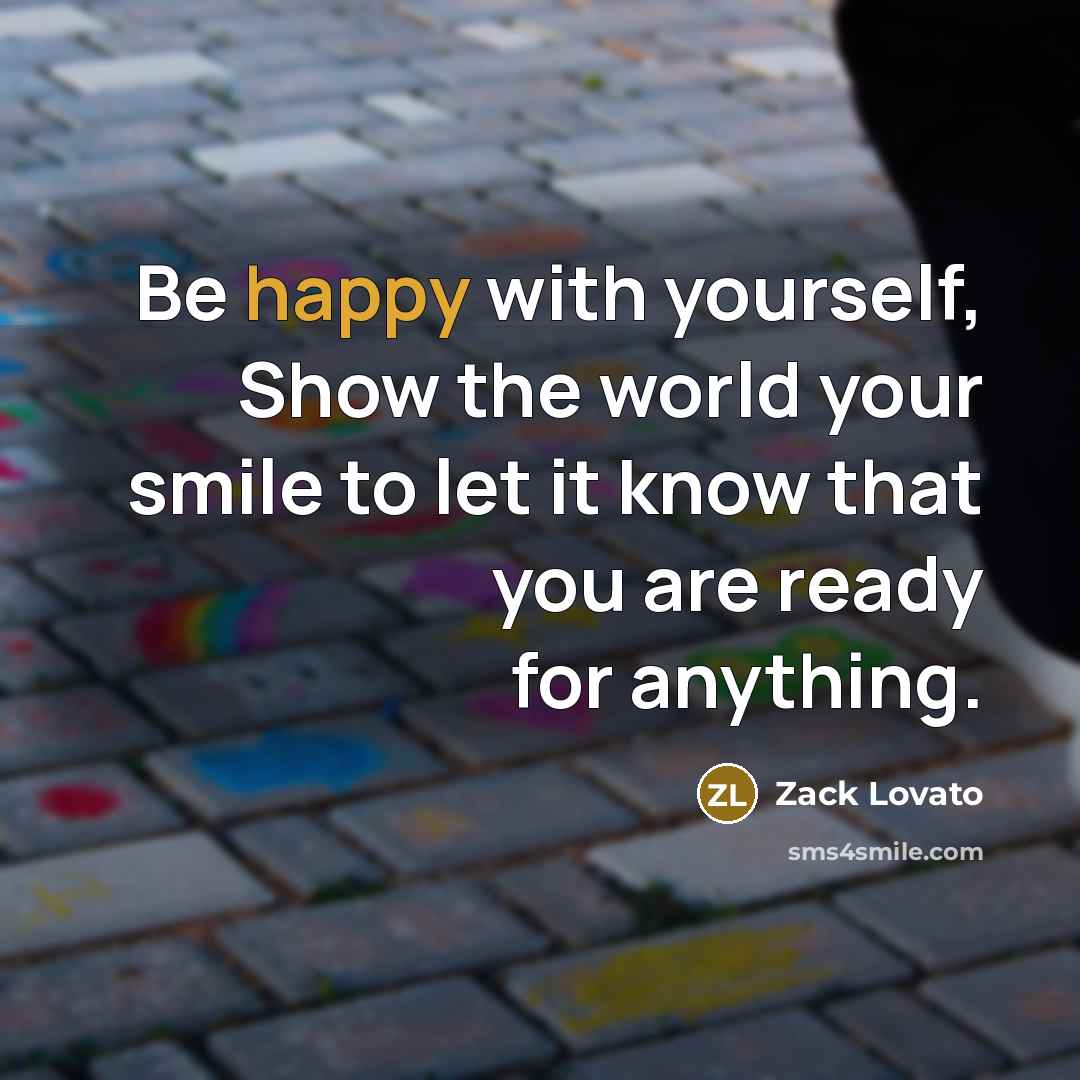 “Be happy with yourself, Show the world your smile to…” quote by Zack Lovato
