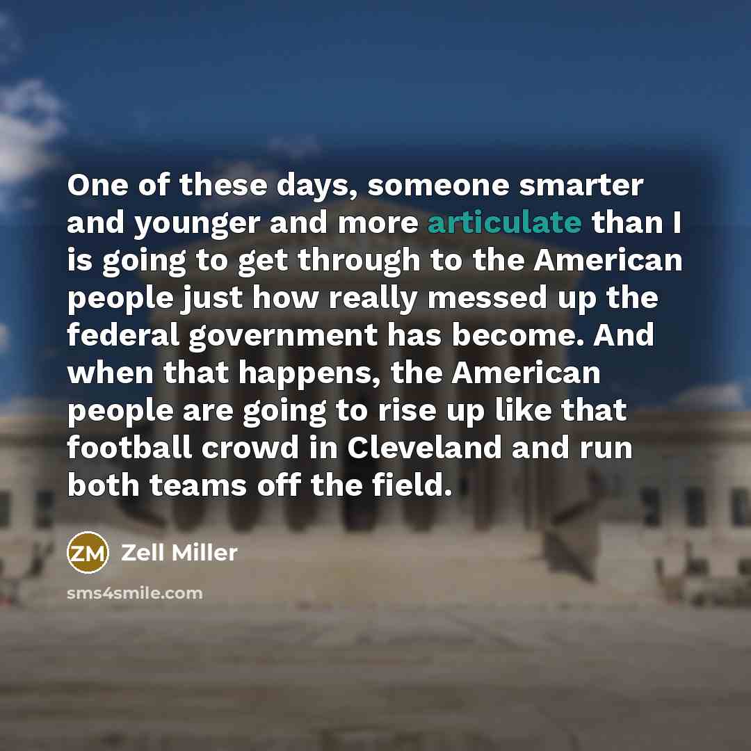 “One of these days, someone smarter and younger and more…” quote by Zell Miller