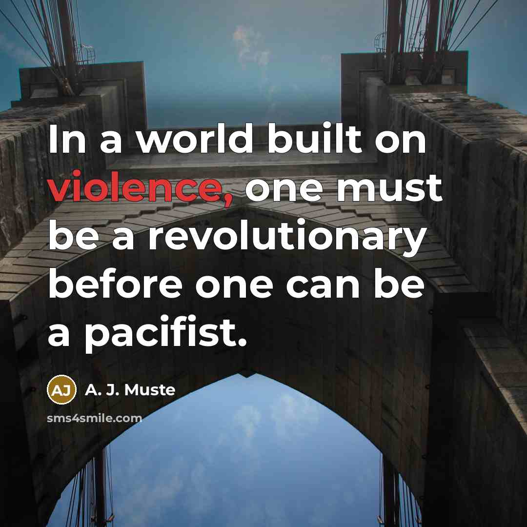 “In a world built on violence, one must be a…” quote by A. J. Muste