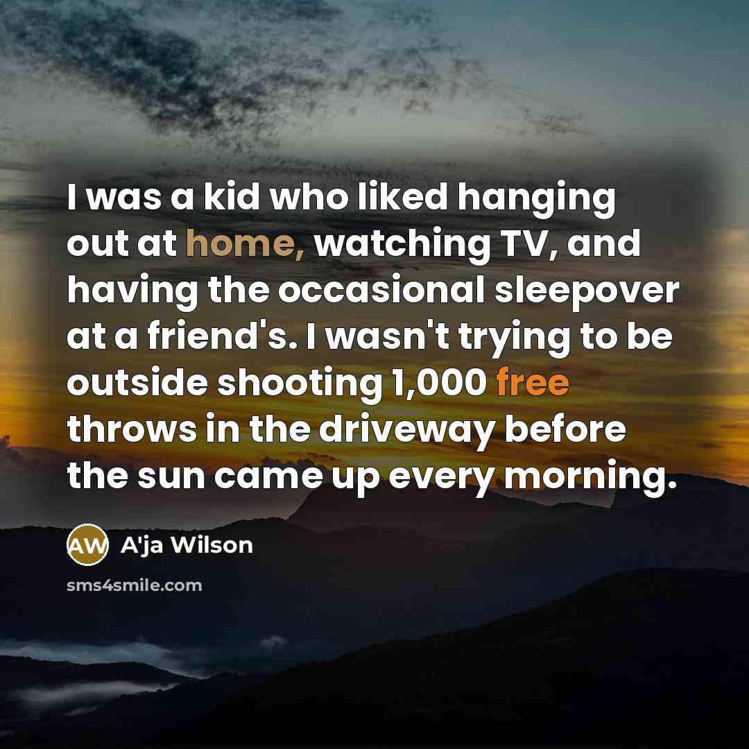 “I was a kid who liked hanging out at home,…” quote by A'ja Wilson