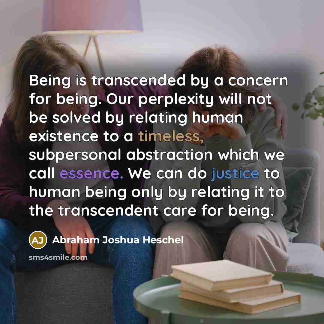 “Being is transcended by a concern for being. Our perplexity…” quote by Abraham Joshua Heschel