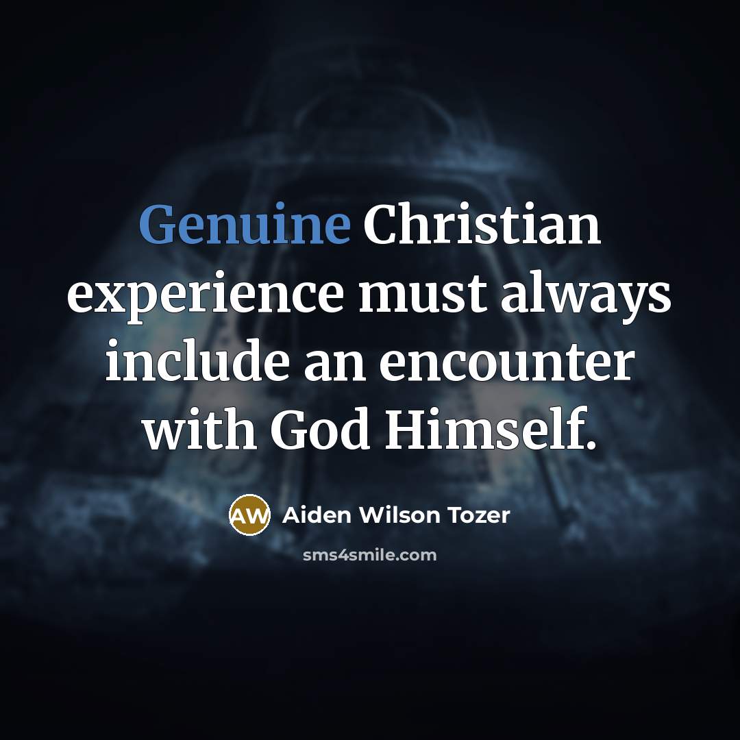 “Genuine Christian experience must always include an encounter with God…” quote by Aiden Wilson Tozer