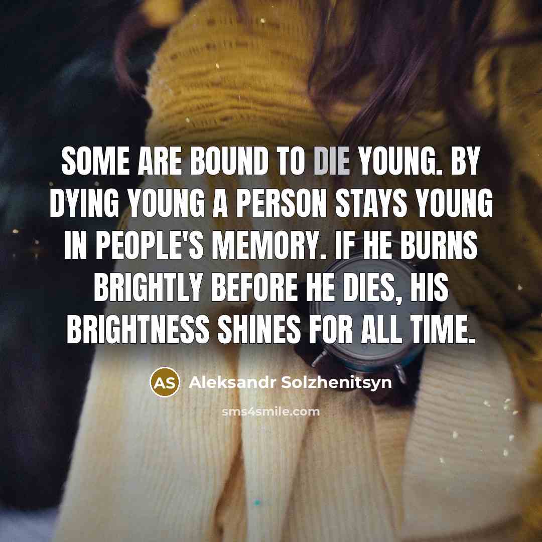 “Some are bound to die young. By dying young a…” quote by Aleksandr Solzhenitsyn
