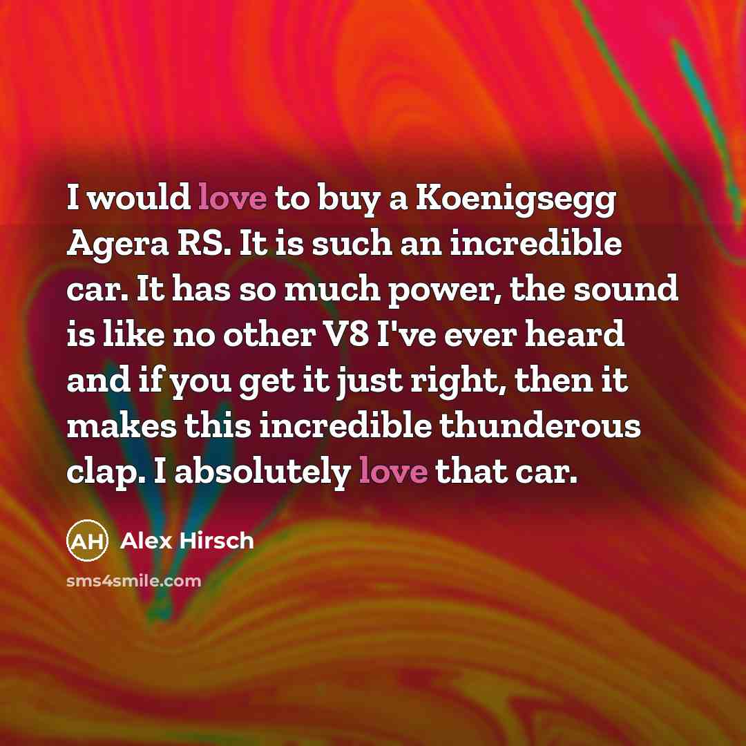 “I would love to buy a Koenigsegg Agera RS. It…” quote by Alex Hirsch