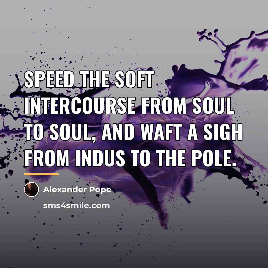 “Speed the soft intercourse from soul to soul, And waft…” quote by Alexander Pope
