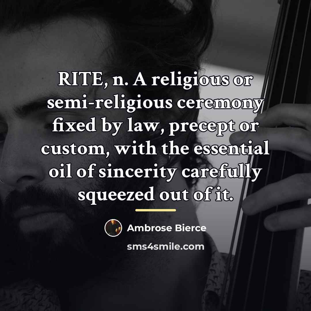 “RITE, n. A religious or semi-religious ceremony fixed by law,…” quote by Ambrose Bierce