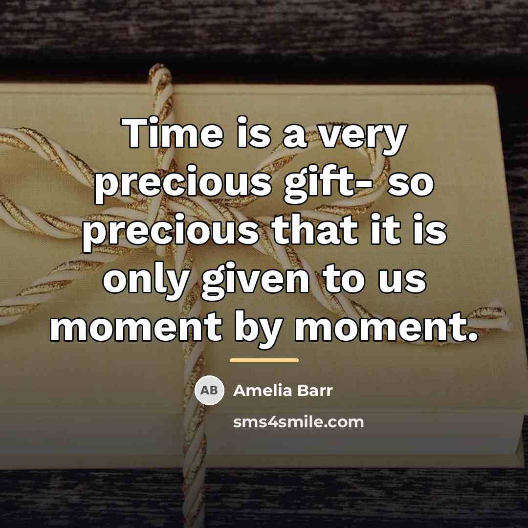 “Time is a very precious gift- so precious that it…” quote by Amelia Barr
