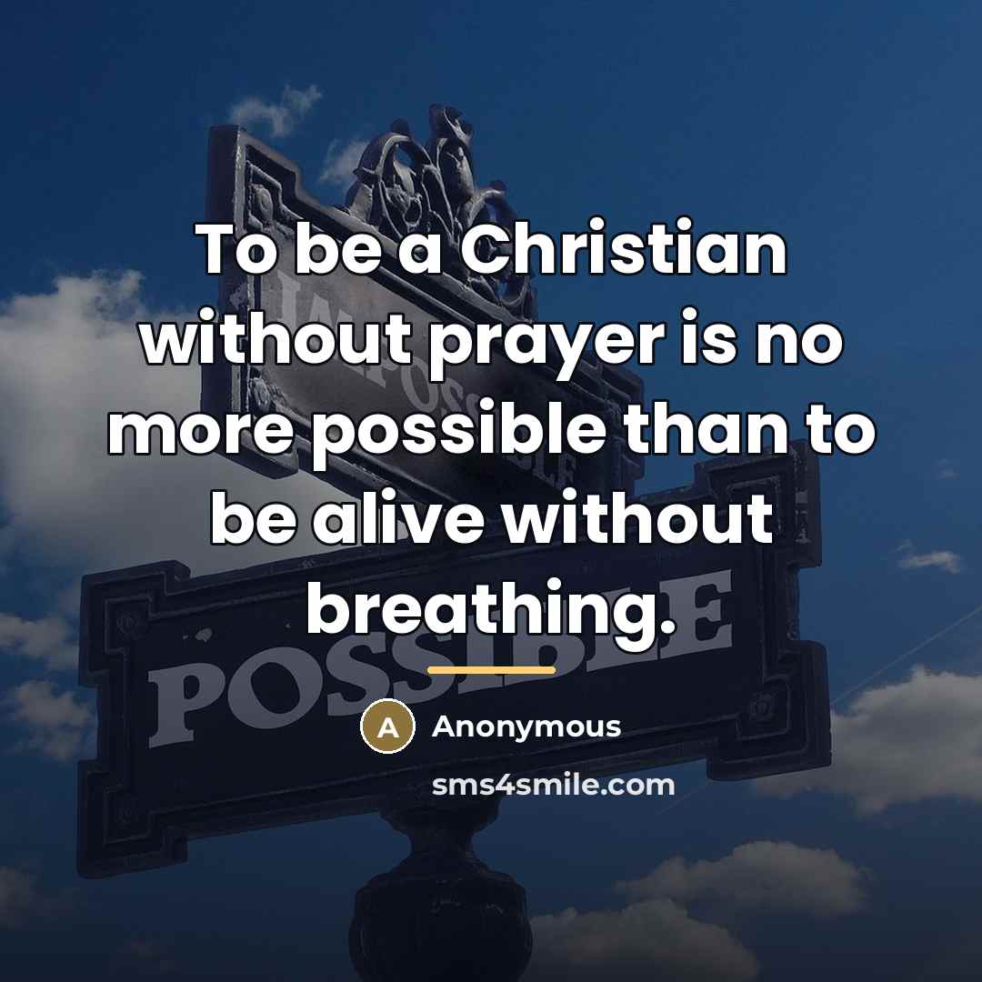 “To be a Christian without prayer is no more possible…” quote by Anonymous