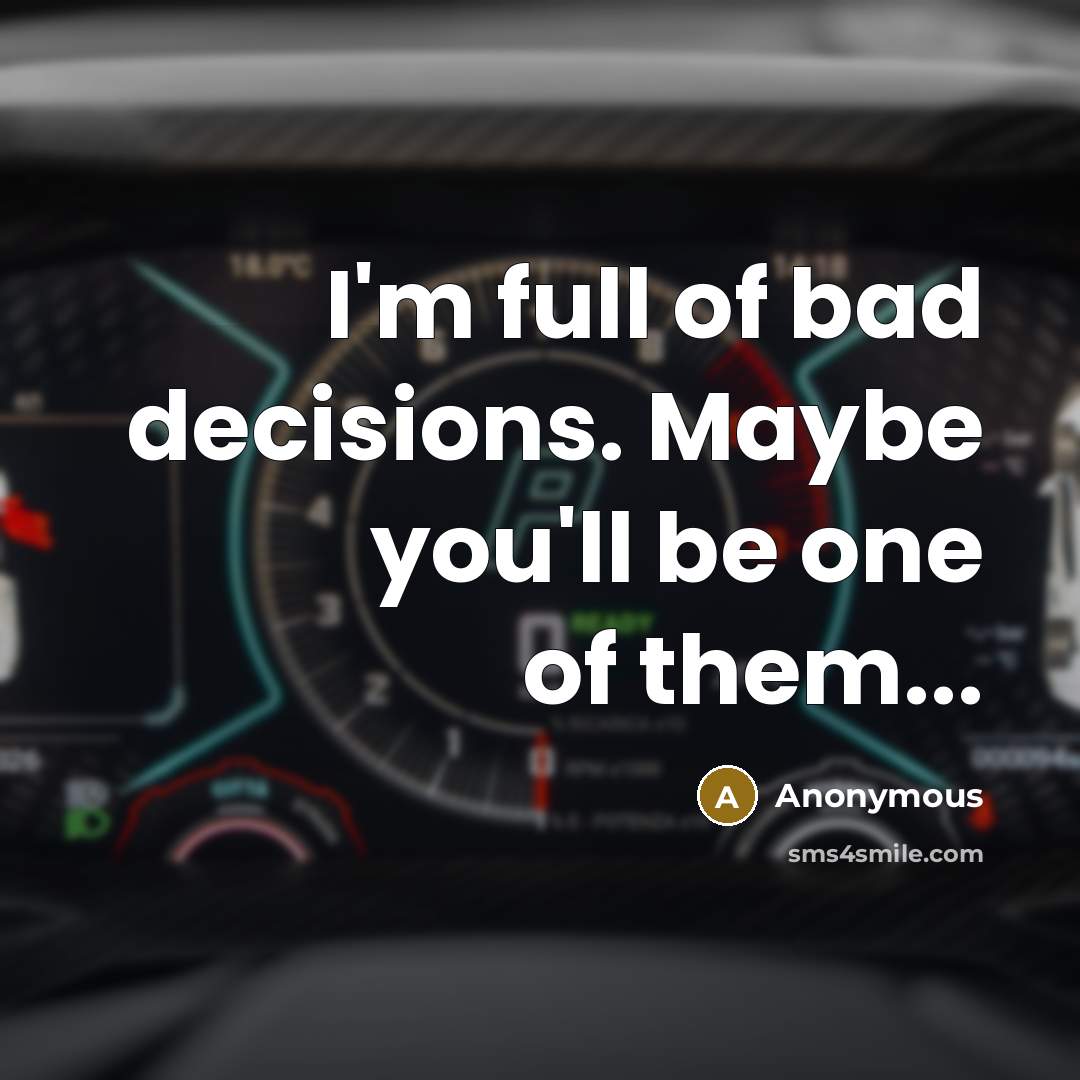 “I'm full of bad decisions. Maybe you'll be one of…” quote by Anonymous