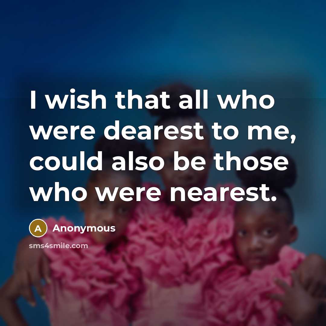 “I wish that all who were dearest to me, could…” quote by Anonymous