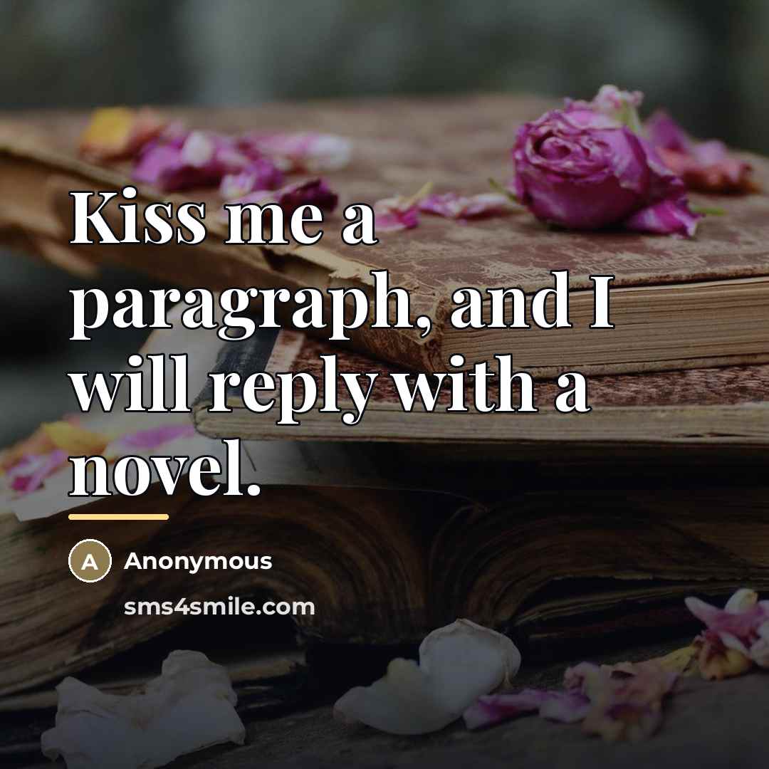 “Kiss me a paragraph, and I will reply with a…” quote by Anonymous