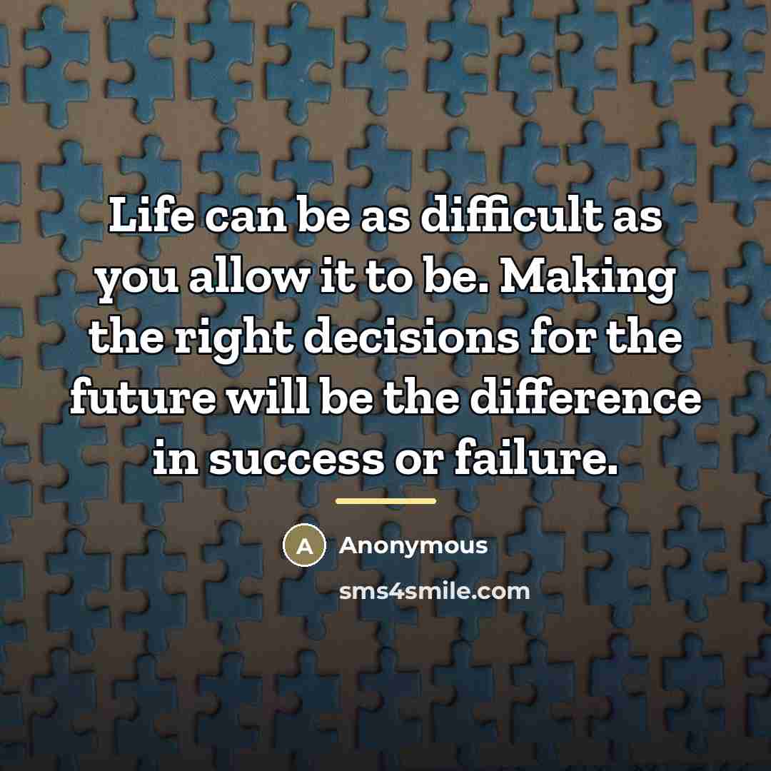 “Life can be as difficult as you allow it to…” quote by Anonymous