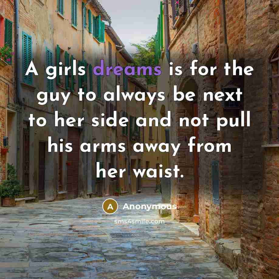 “A girls dreams is for the guy to always be…” quote by Anonymous