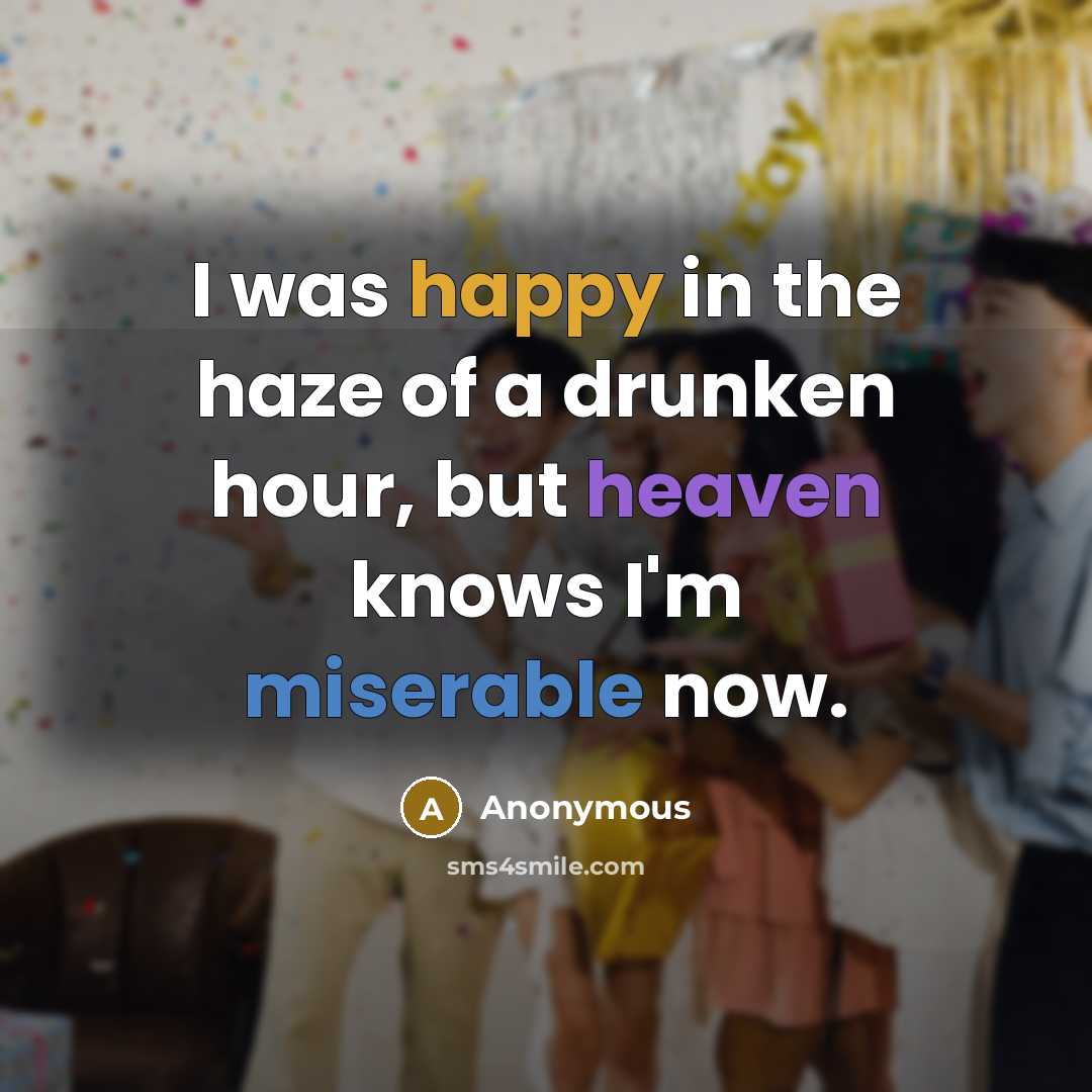“I was happy in the haze of a drunken hour,…” quote by Anonymous