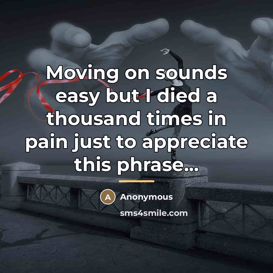 “Moving on sounds easy but I died a thousand times…” quote by Anonymous