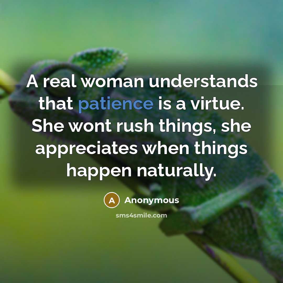 “A real woman understands that patience is a virtue. She…” quote by Anonymous
