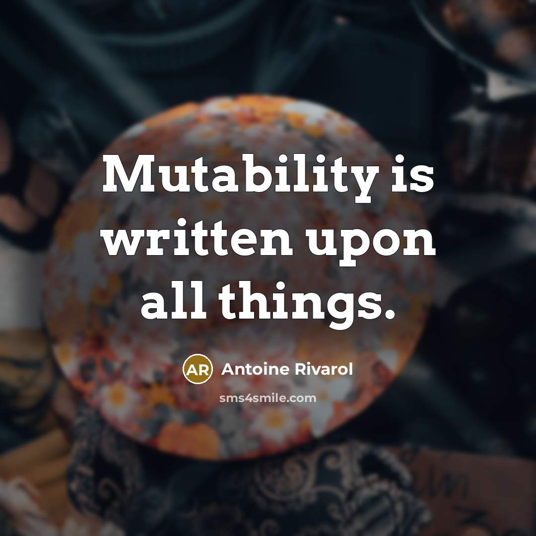 “Mutability is written upon all things.…” quote by Antoine Rivarol