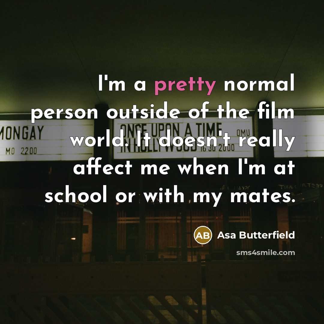 “I'm a pretty normal person outside of the film world.…” quote by Asa Butterfield
