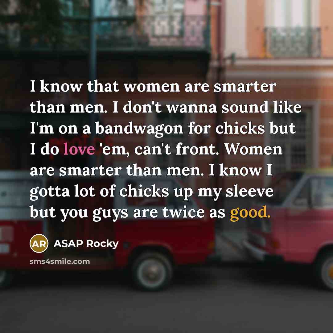 “I know that women are smarter than men. I don't…” quote by ASAP Rocky