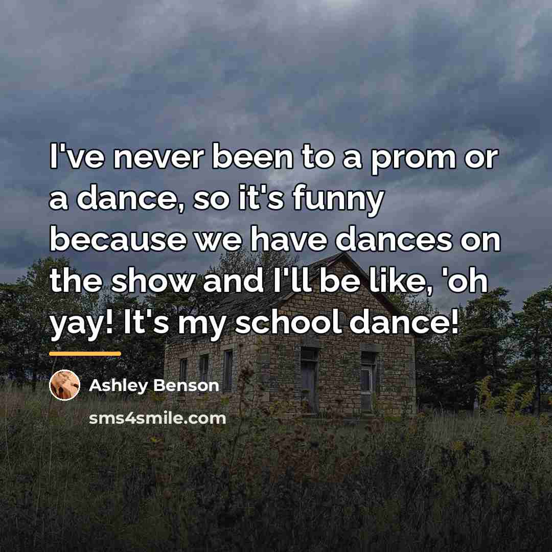 “I've never been to a prom or a dance, so…” quote by Ashley Benson