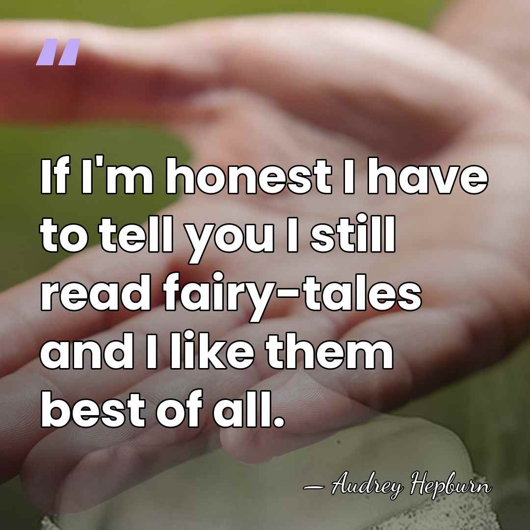 If I'm honest I have to tell you I still read fairy-tales&hellip; - Audrey Hepburn