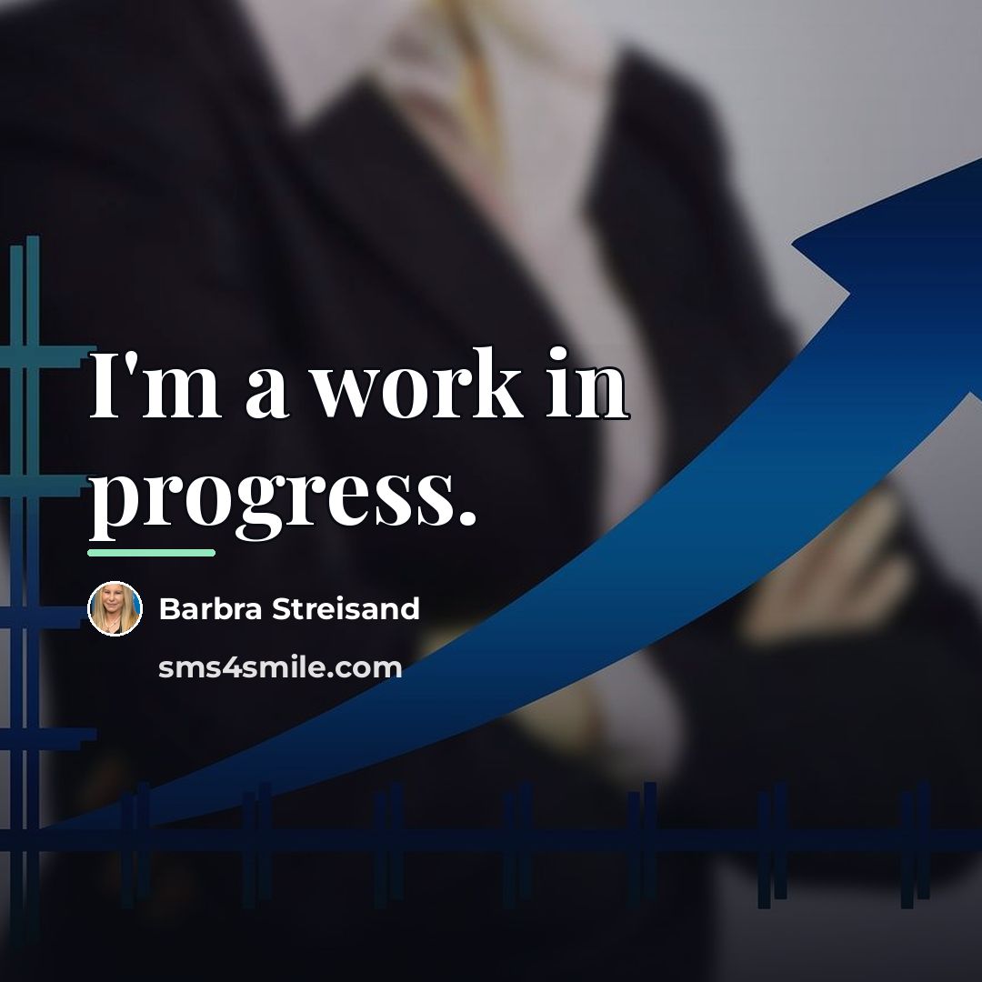 “I'm a work in progress.…” quote by Barbra Streisand