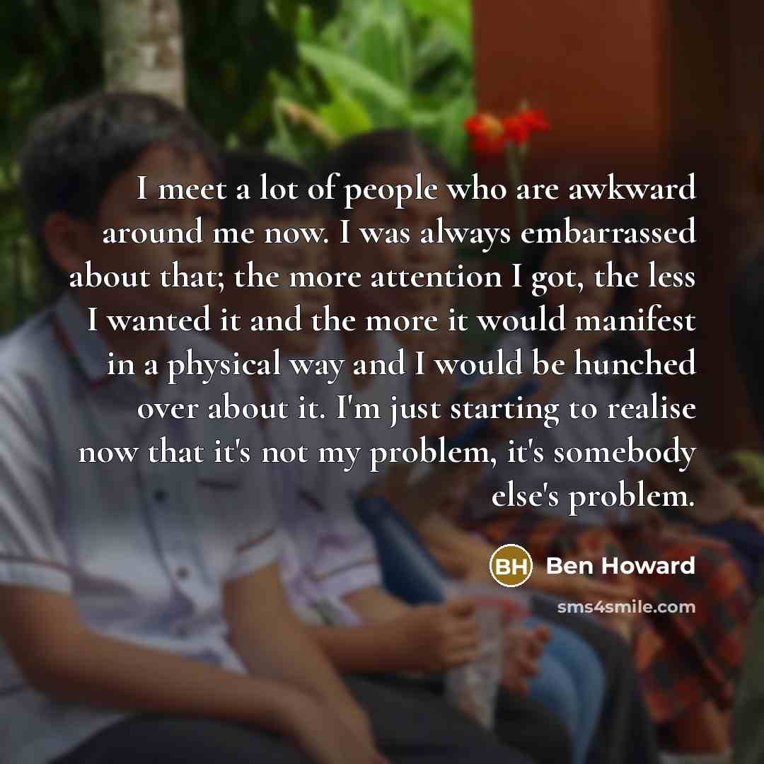 “I meet a lot of people who are awkward around…” quote by Ben Howard