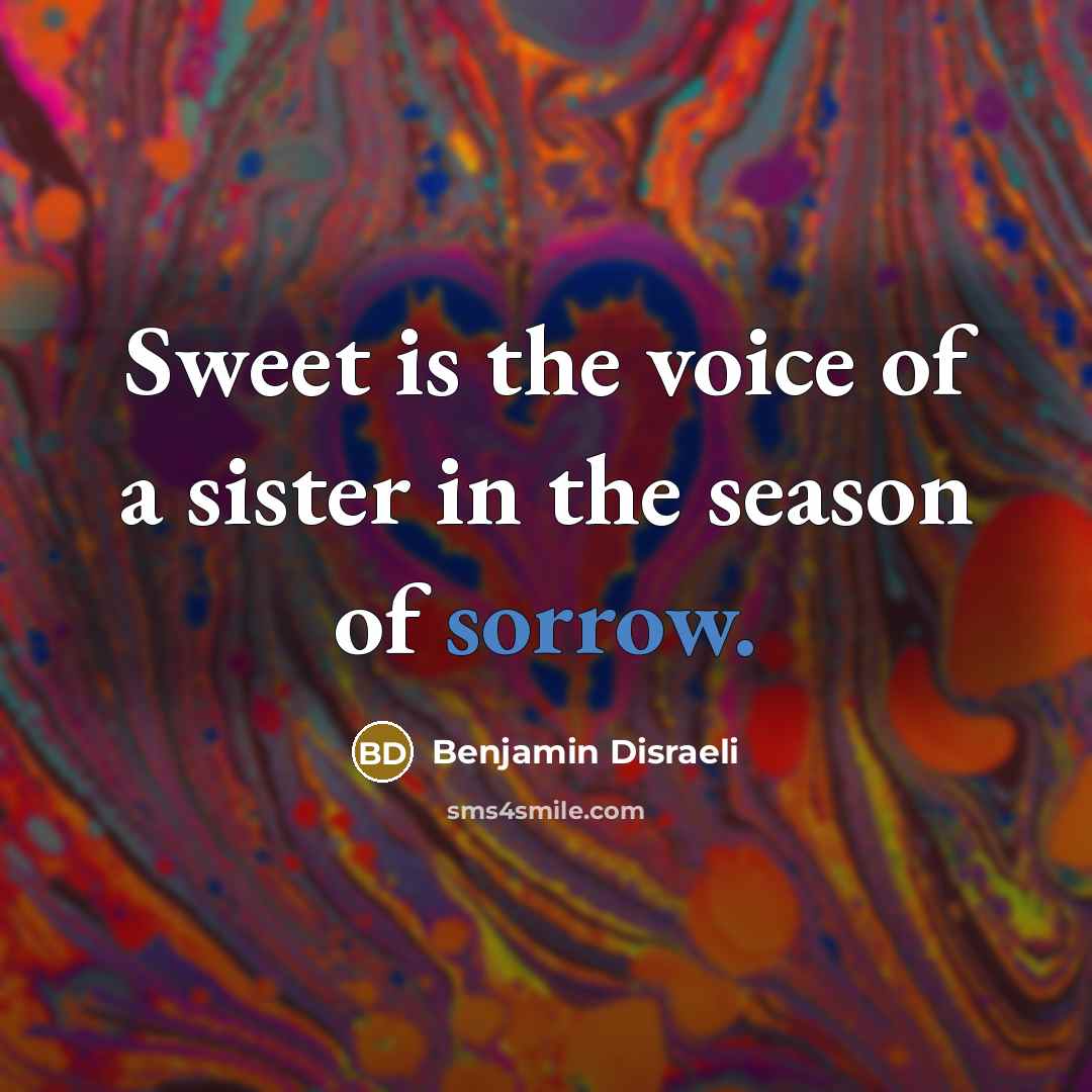 “Sweet is the voice of a sister in the season…” quote by Benjamin Disraeli