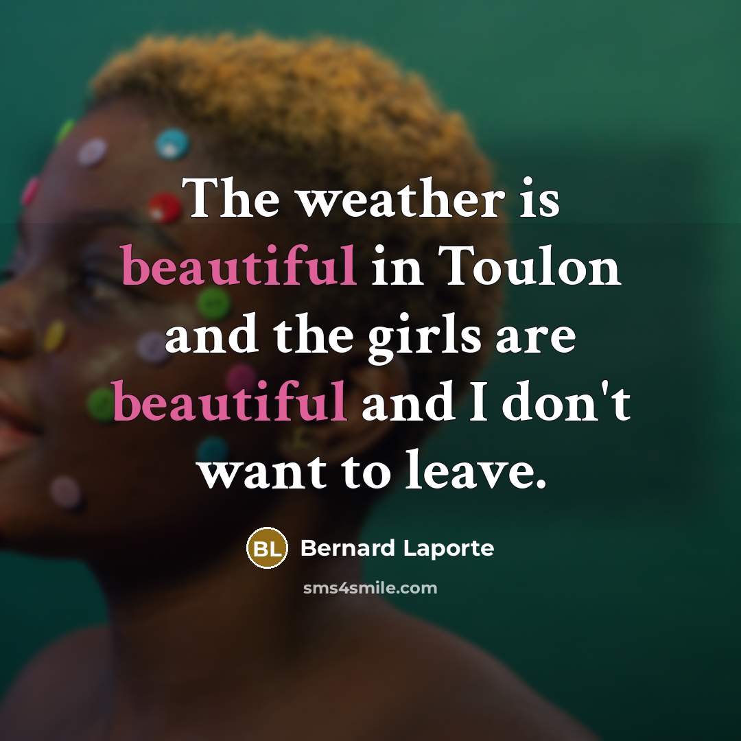 “The weather is beautiful in Toulon and the girls are…” quote by Bernard Laporte