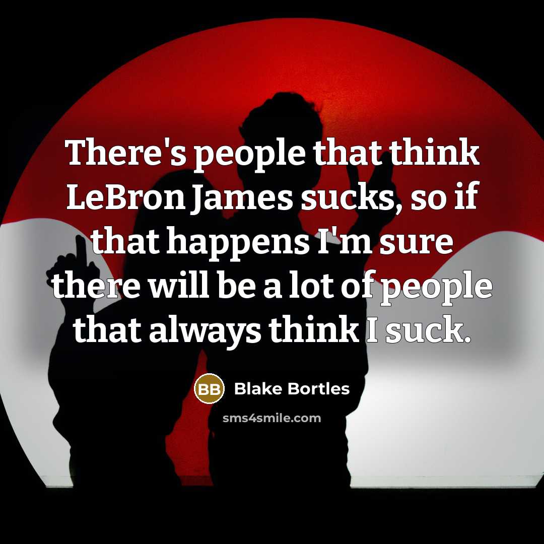 “There's people that think LeBron James sucks, so if that…” quote by Blake Bortles